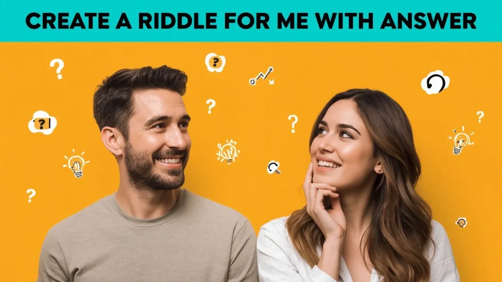 CREATE A RIDDLE FOR ME WITH ANSWER