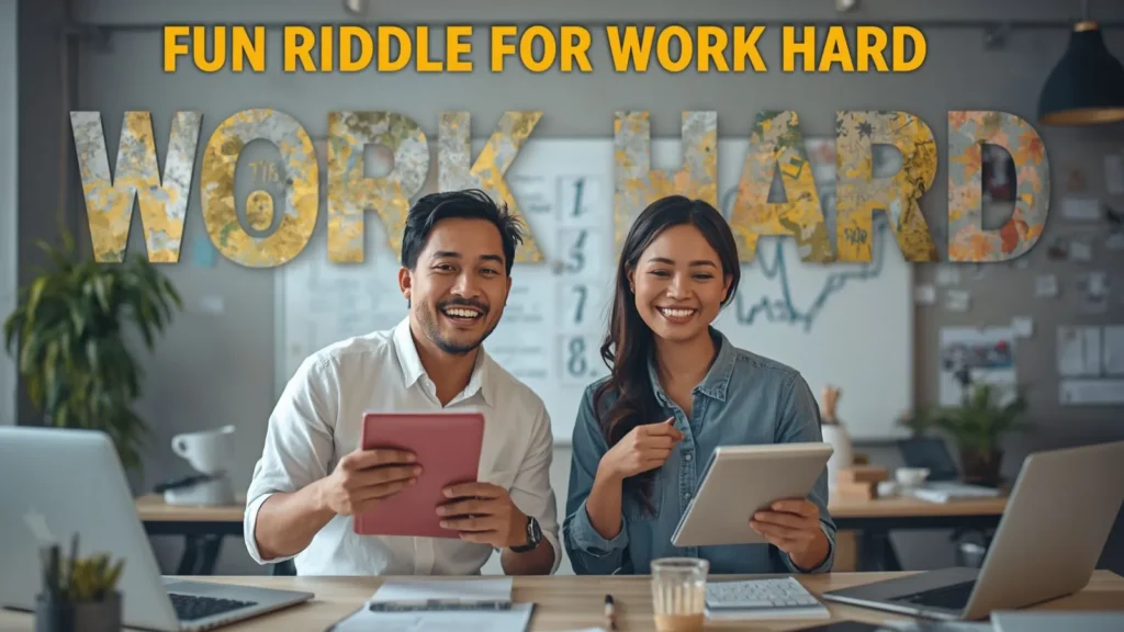 FUN RIDDLE FOR WORK HARD