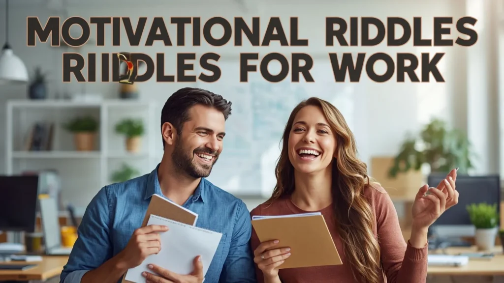 MOTIVATIONAL RIDDLES FOR WORK