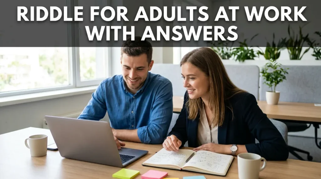 Riddle for Adults at Work with Answers