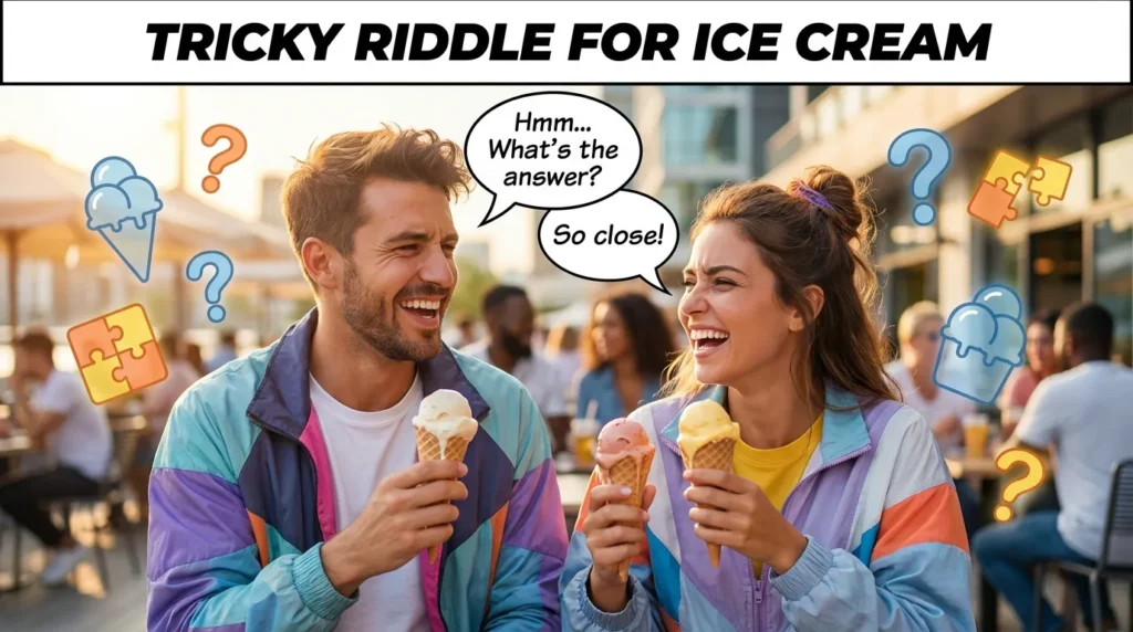 TRICKY RIDDLE FOR ICE CREAM