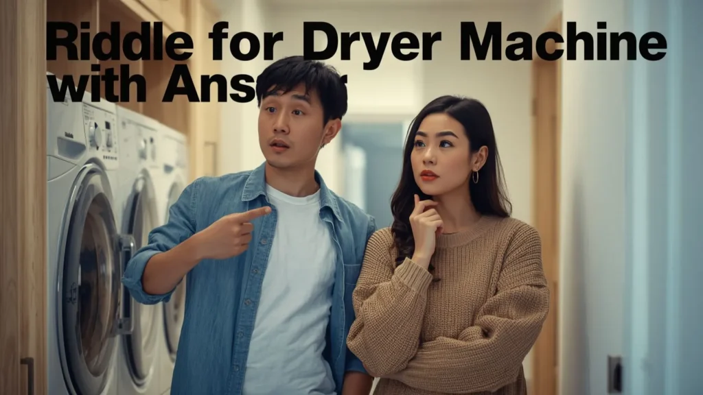 Riddle for Dryer Machine with Answer