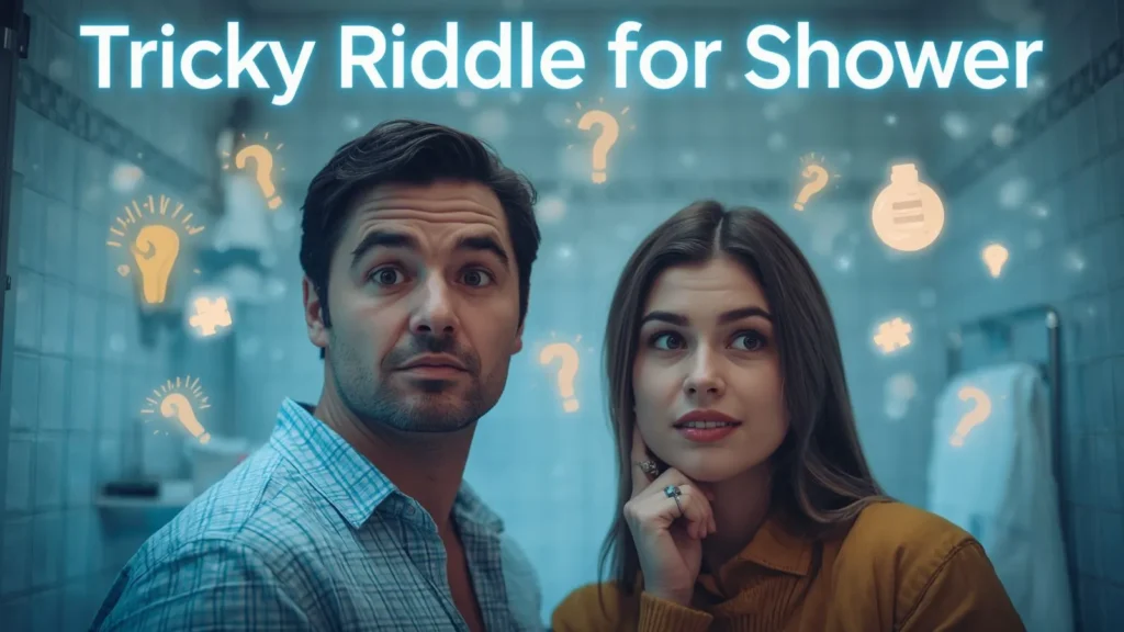 Tricky Riddle for Shower