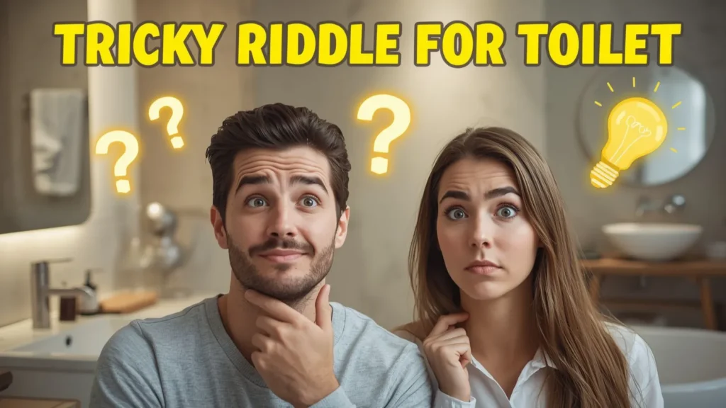 Tricky Riddle for Toilet