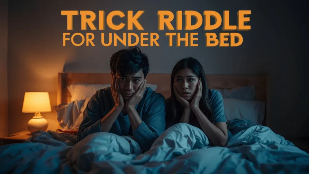 Tricky Riddle for Under the Bed